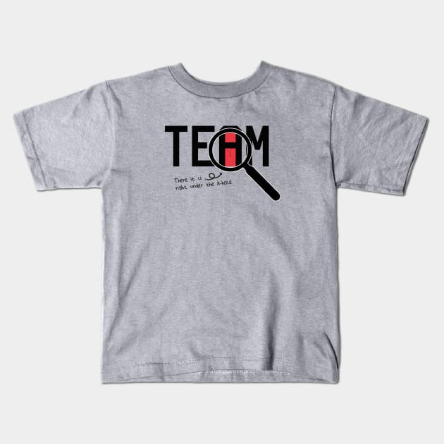 I Found The I In Team, There it is right under the A-whole Kids T-Shirt by VanTees